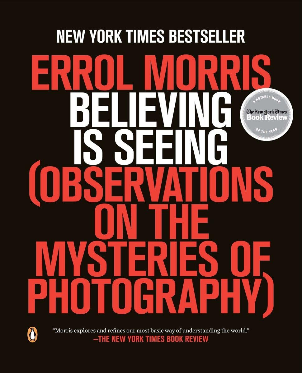 Believing Is Seeing: Observations on the Mysteries of Photog