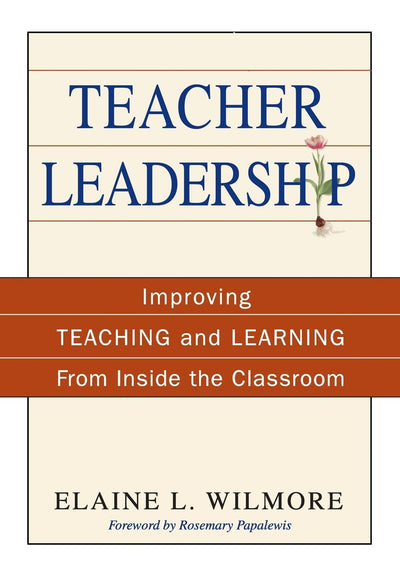 Teacher Leadership: Improving Teaching and Learning From Inside the Classroom