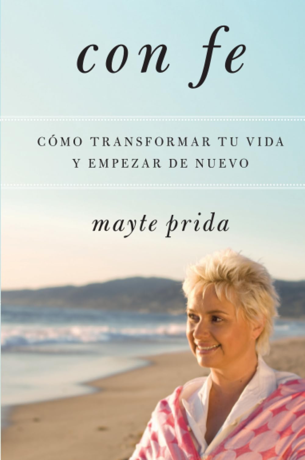 Con fe: Cómo transformar tu vida y empezar de nuevo (Spanish Edition)