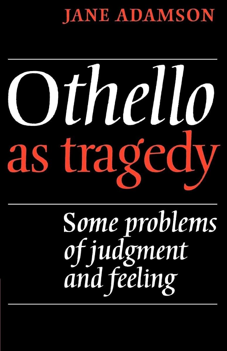 Othello As Tragedy: Some Problems of Judgement and Feeling