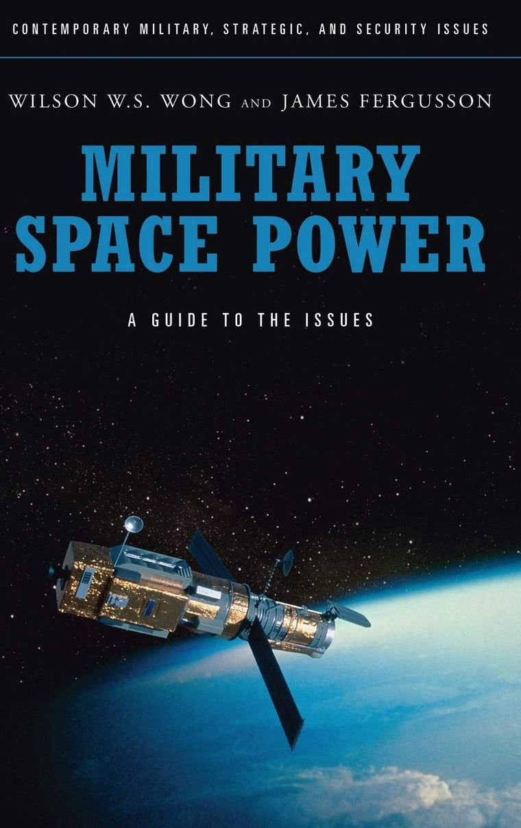 Military Space Power: A Guide to the Issues (Praeger Security International)