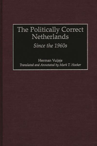 The Politically Correct Netherlands: Since the 1960s (Contributions to the Study of World History)