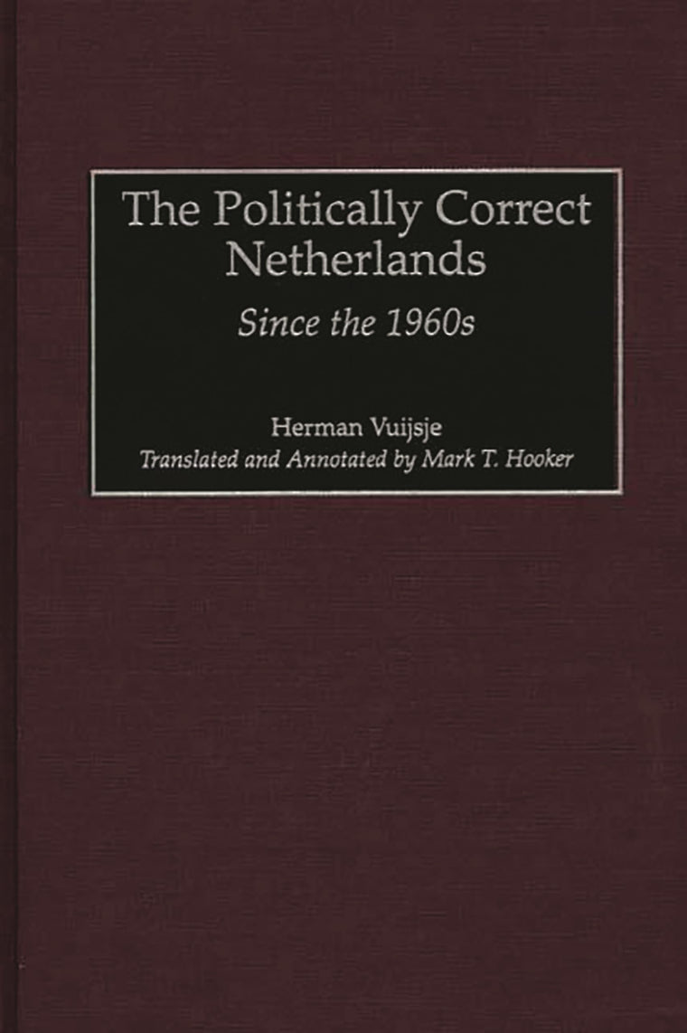 The Politically Correct Netherlands: Since the 1960s (Contributions to the Study of World History)