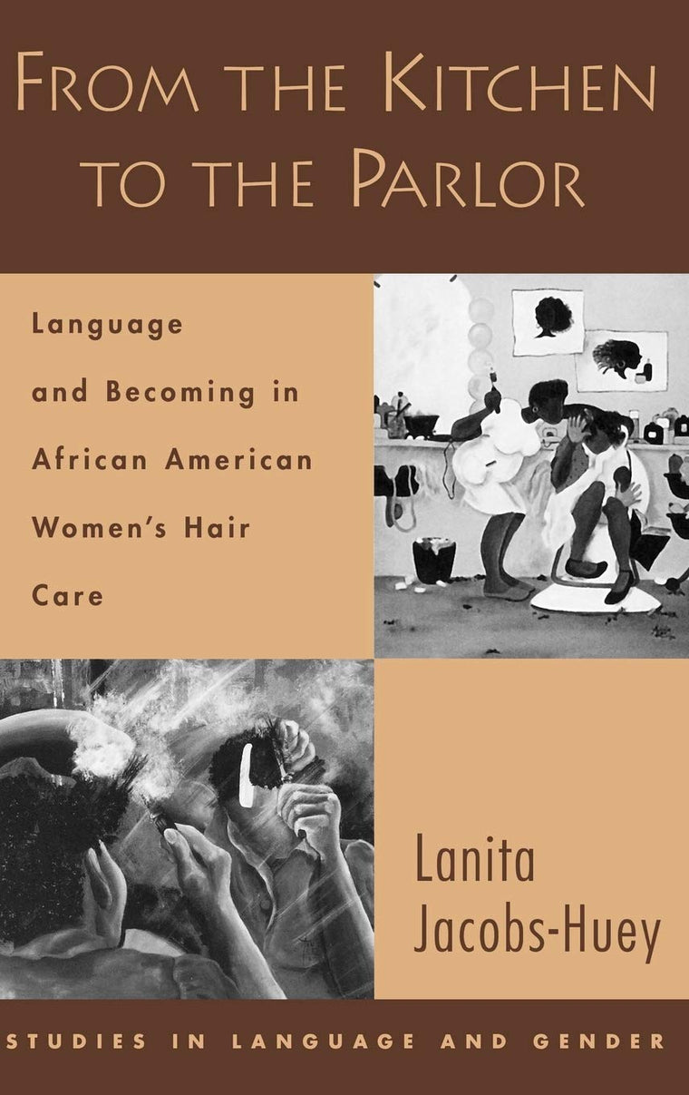 From the Kitchen to the Parlor: Language and Becoming in African American Women's Hair Care (Studies in Language and Gender)