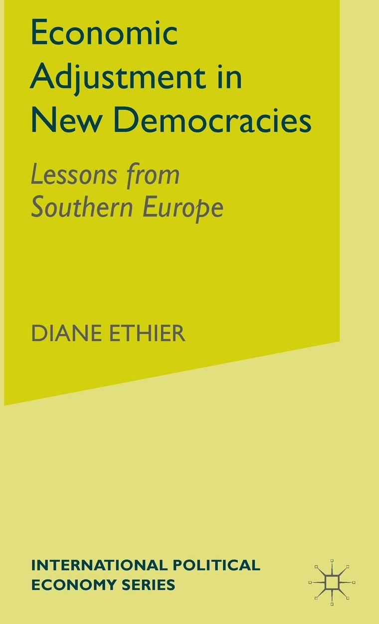 Economic Adjustment in New Democracies: Lessons from Southern Europe (International Political Economy Series)
