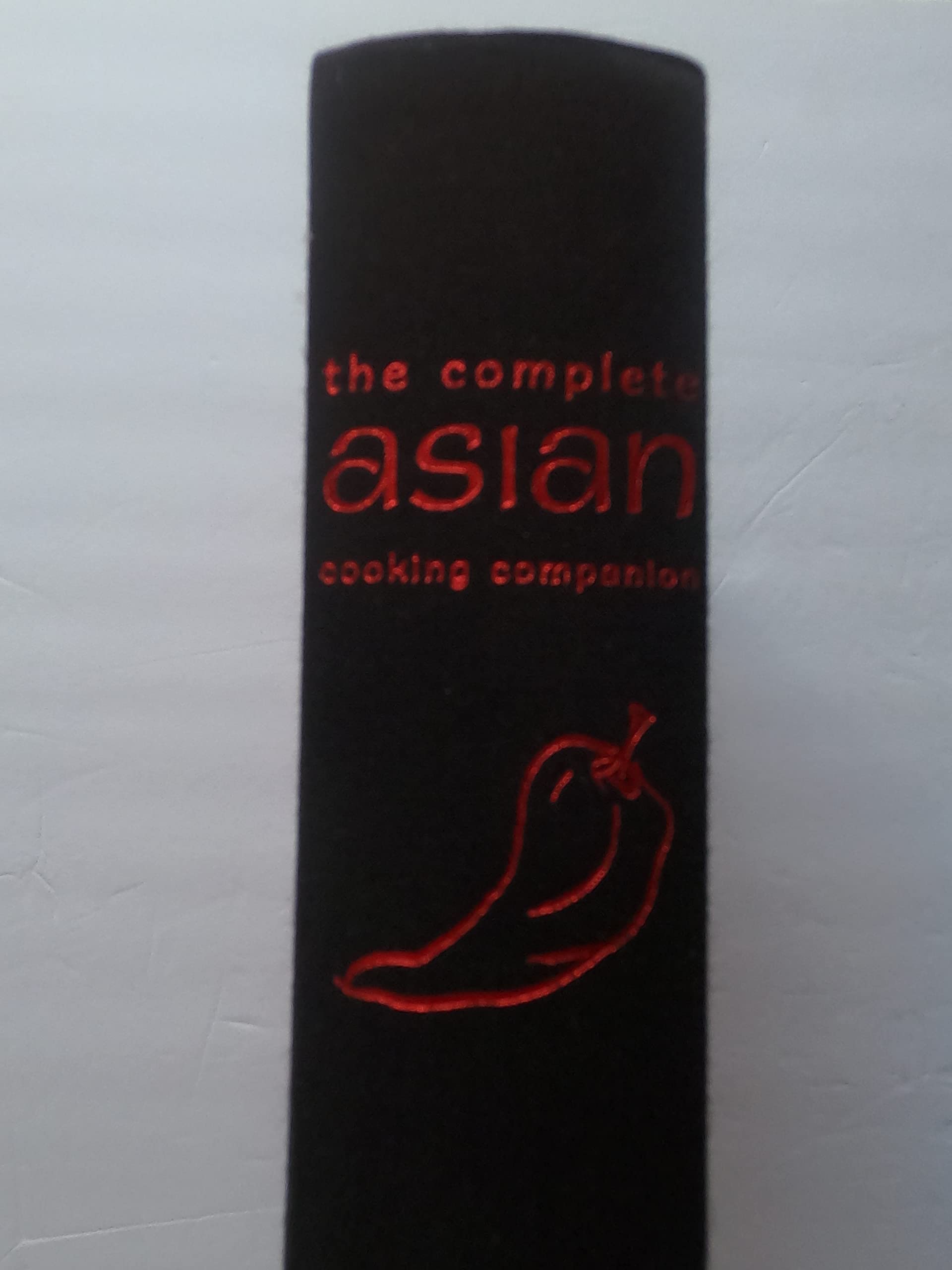 The Complete Asian Cooking Companion: The Indispensable Reference Guide to Asian Ingredients, Equipment, Recipes, Tips, and Techniques