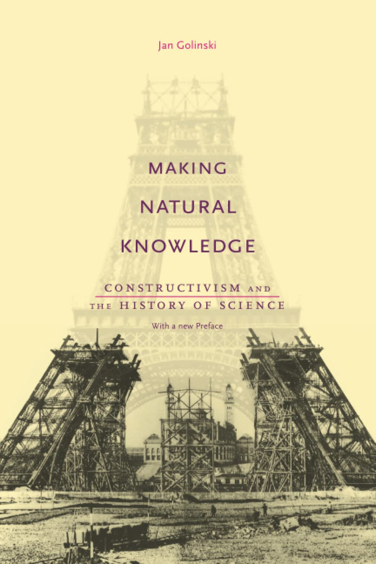 Making Natural Knowledge: Constructivism and the History of Science, with a new Preface