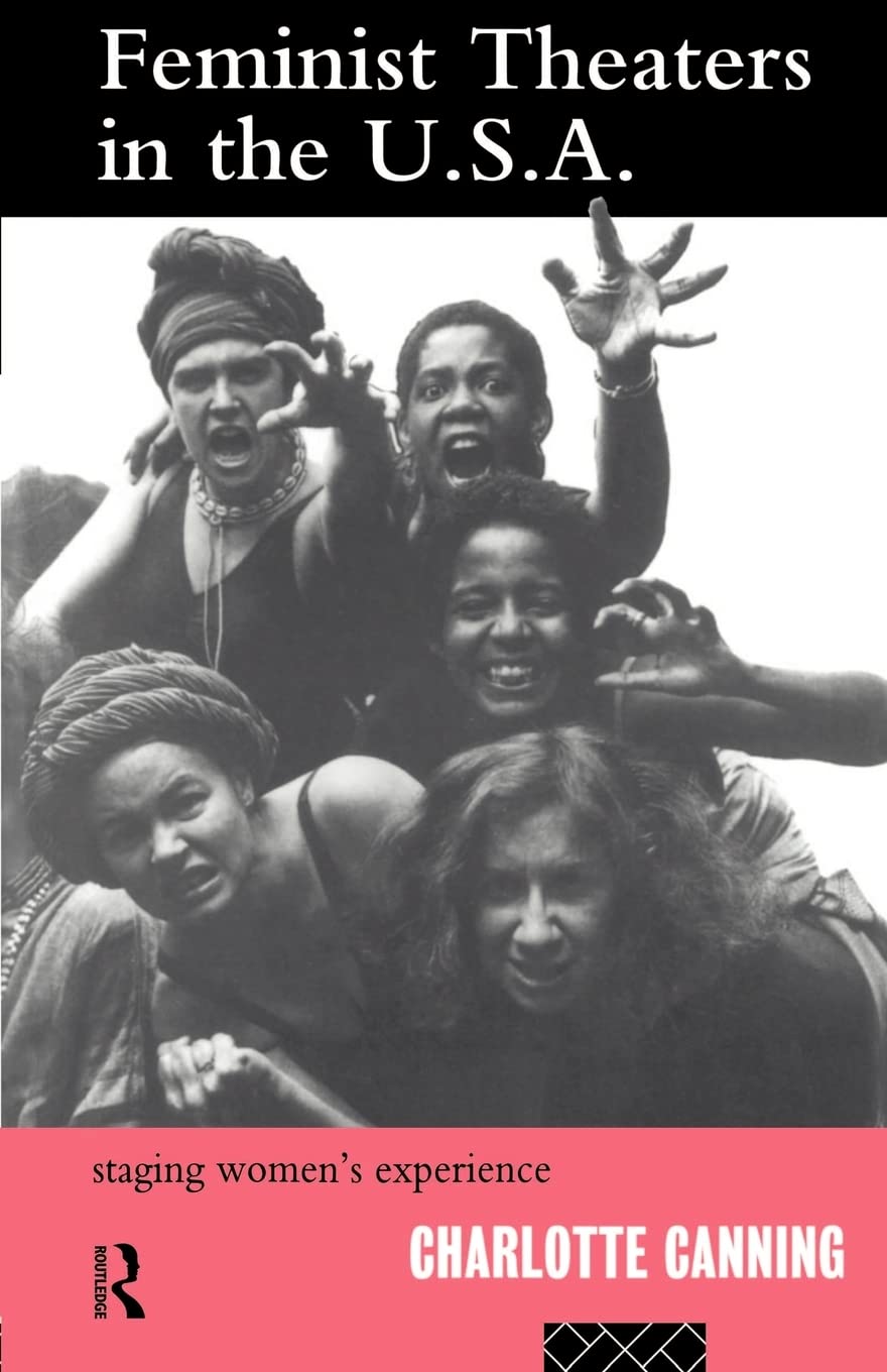Feminist Theatres in the USA: Staging Women's Experience (Gender in Performance)