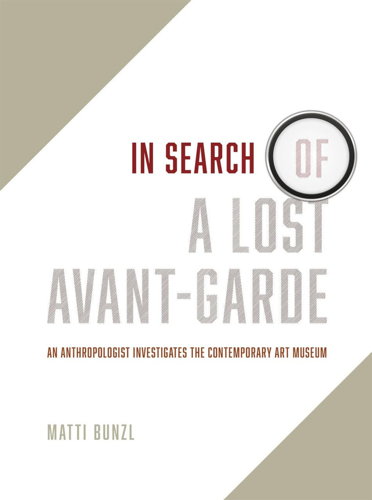 In Search of a Lost Avant-Garde: An Anthropologist Investigates the Contemporary Art Museum