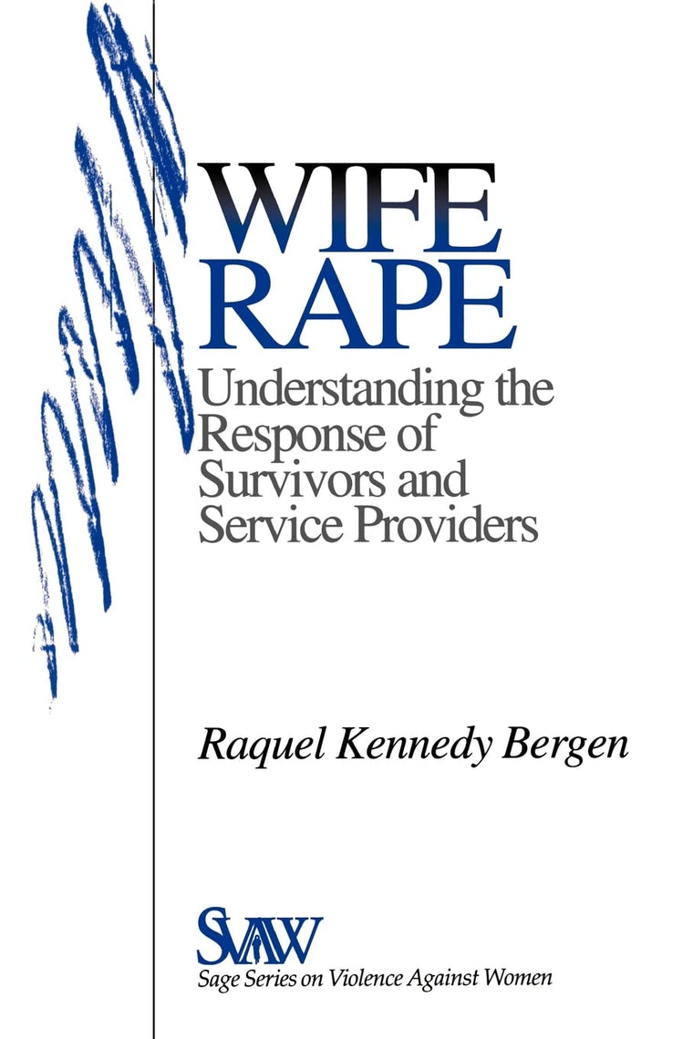 Wife Rape: Understanding the Response of Survivors and Service Providers (SAGE Series on Violence against Women)