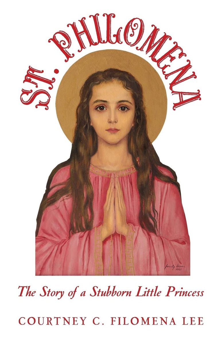 St. Philomena: The Story of a Stubborn Little Princess