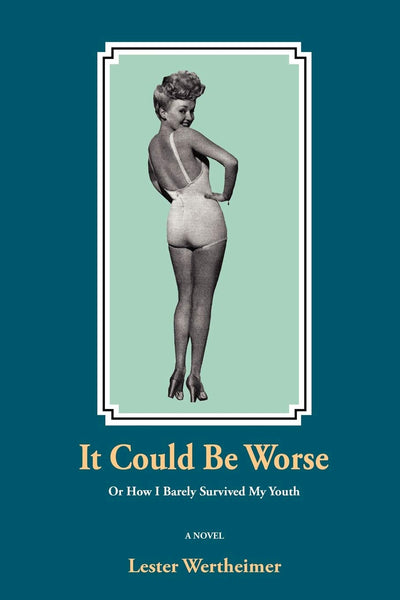 It Could Be Worse: Or How I Barely Survived My Youth