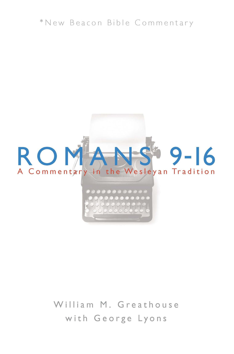 NBBC, Romans 9-16: A Commentary in the Wesleyan Tradition (New Beacon Bible Commentary)