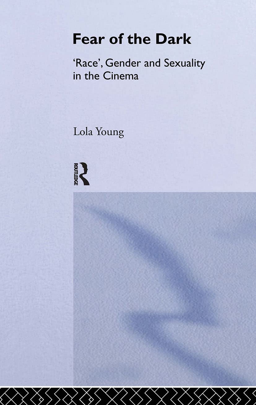 Fear of the Dark: 'Race', Gender and Sexuality in the Cinema (Gender, Racism, Ethnicity Series)