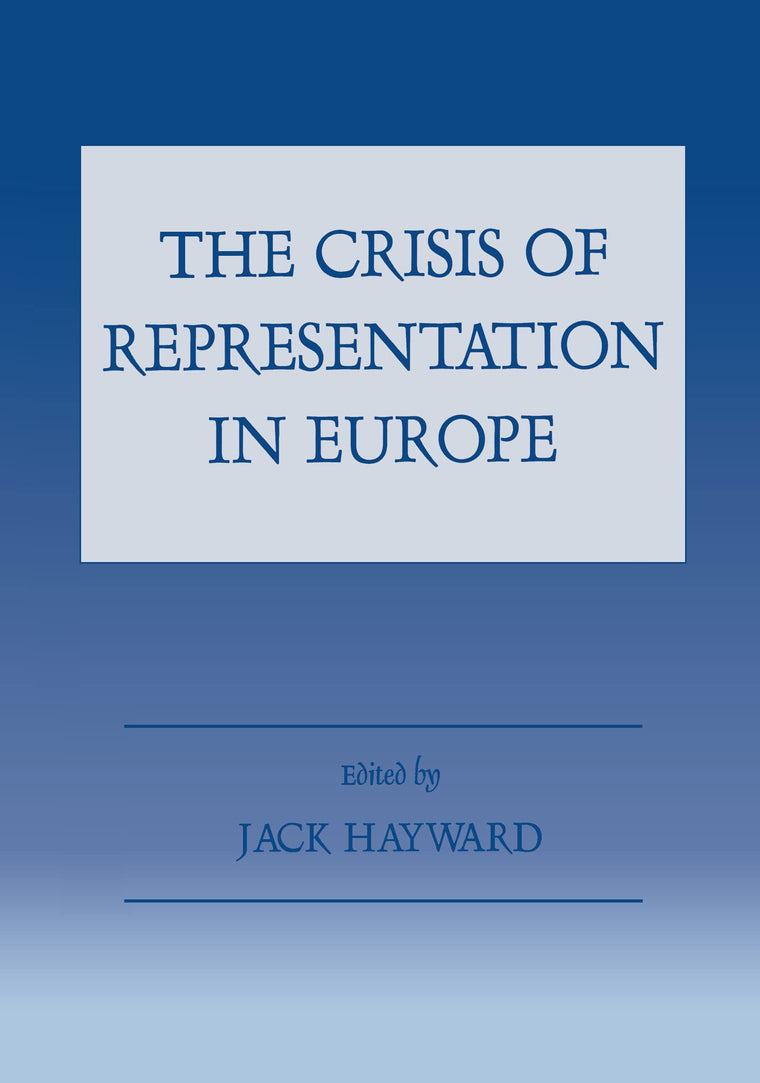 The Crisis of Representation in Europe (Special Issue of West European Politics)