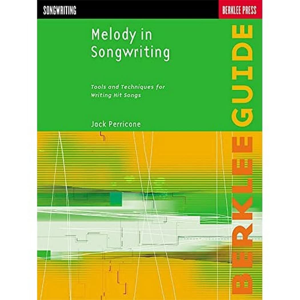 Melody in Songwriting - Tools and Techniques for Writing Hit