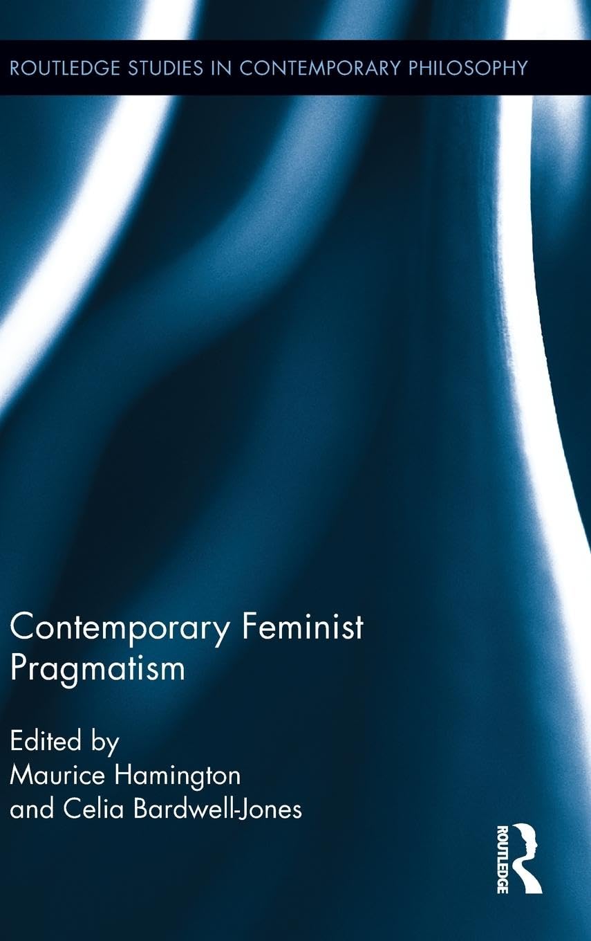 Contemporary Feminist Pragmatism (Routledge Studies in Contemporary Philosophy)