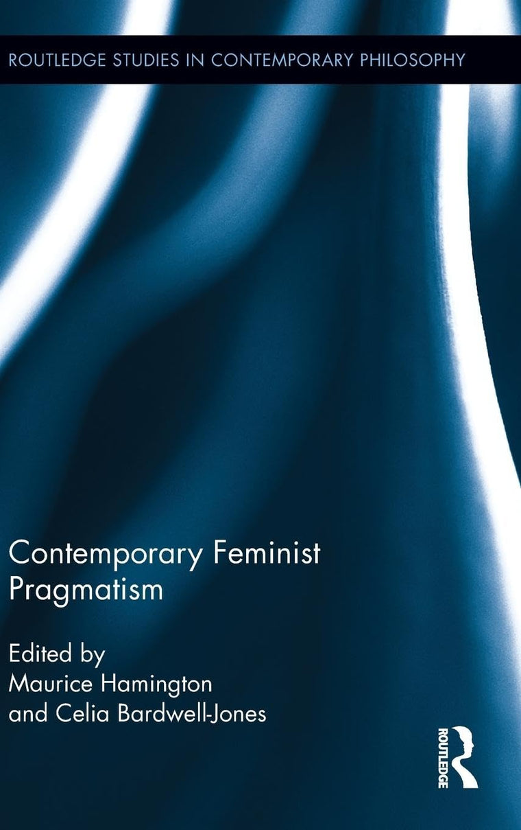 Contemporary Feminist Pragmatism (Routledge Studies in Contemporary Philosophy)