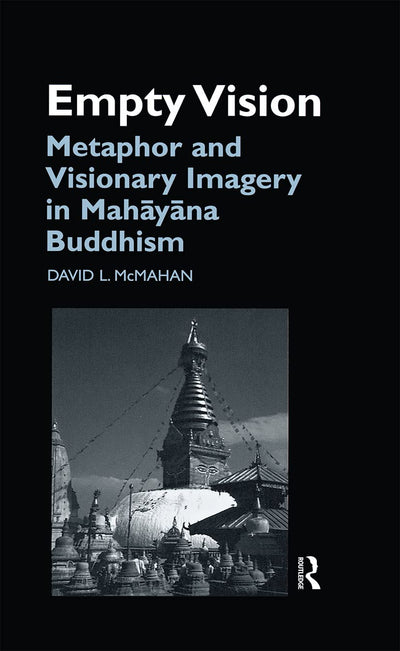 Empty Vision: Metaphor and Visionary Imagery in Mahayana Buddhism (Routledge Critical Studies in Buddhism)