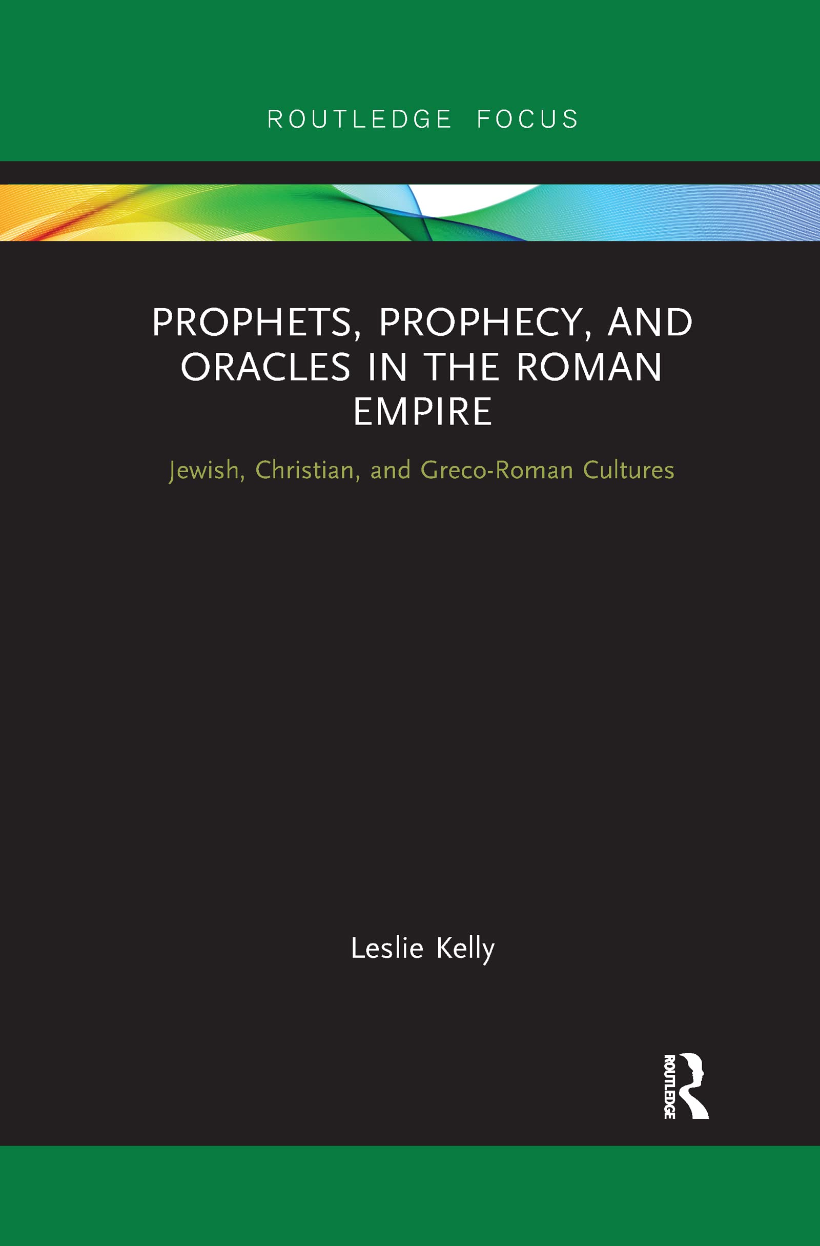 Prophets, Prophecy, and Oracles in the Roman Empire: Jewish, Christian, and Greco-Roman Cultures (Routledge Focus on Classical Studies)