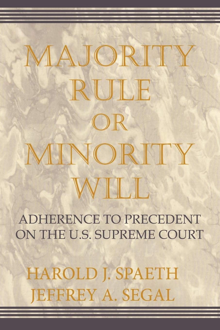 Majority Rule or Minority Will: Adherence to Precedent on the U.S. Supreme Court