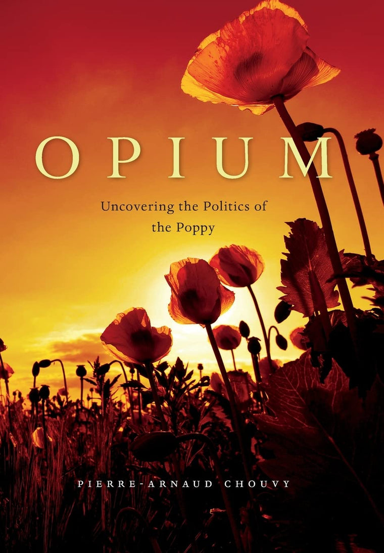 Opium: Uncovering the Politics of the Poppy