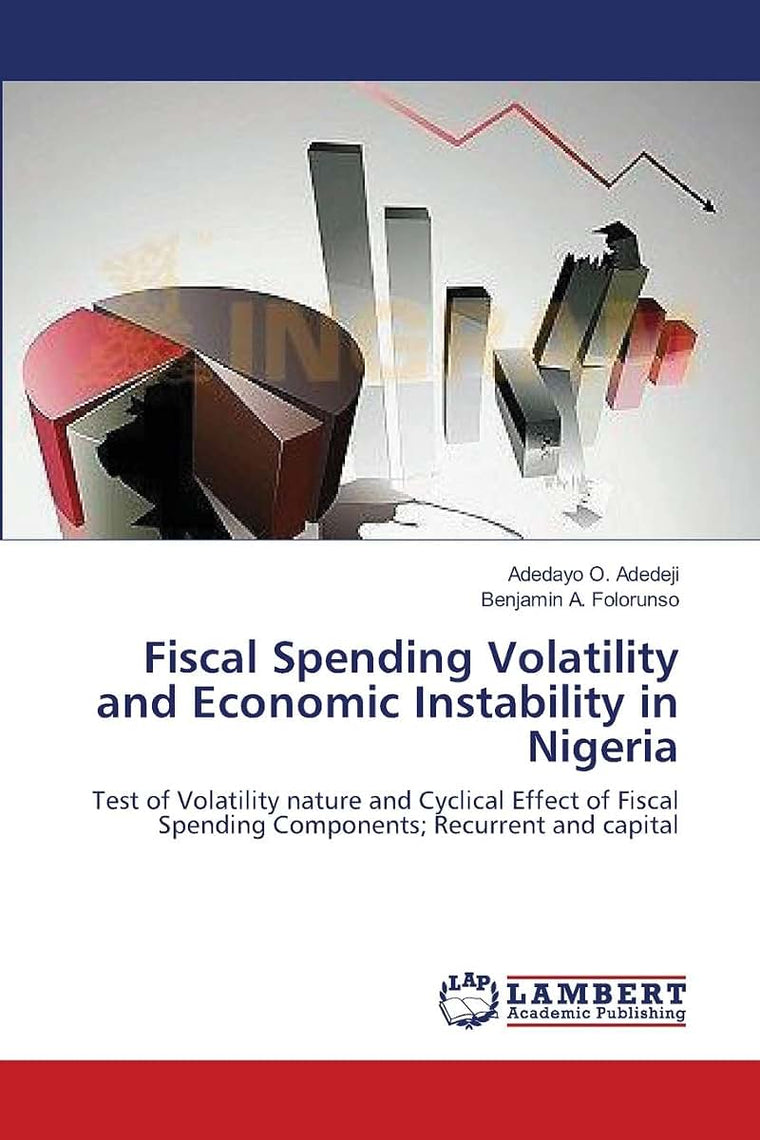 Fiscal Spending Volatility and Economic Instability in Nigeria: Test of Volatility nature and Cyclical Effect of Fiscal Spending Components; Recurrent and capital