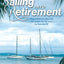 Sailing into Retirement: 7 Ways to Retire on a Boat at 50 with 10 Steps that Will Keep You There Until 80