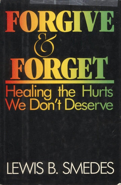 Forgive and Forget: Healing the Hurts We Dont Deserve by Sme