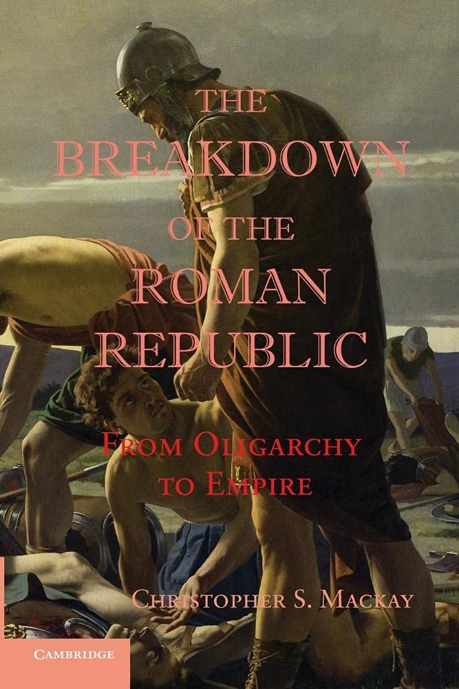 The Breakdown of the Roman Republic: From Oligarchy to Empire (Reprint)