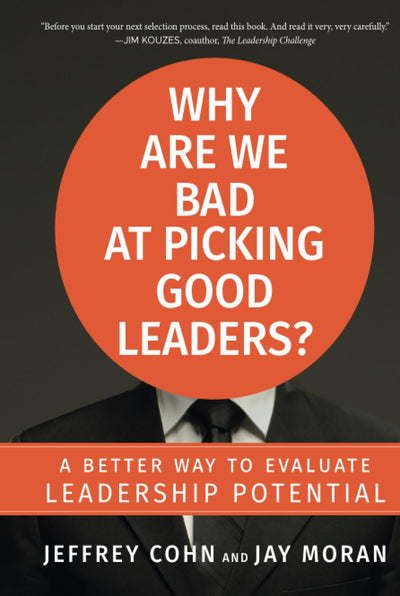 Why Are We Bad at Picking Good Leaders? A Better Way to Evaluate Leadership Potential