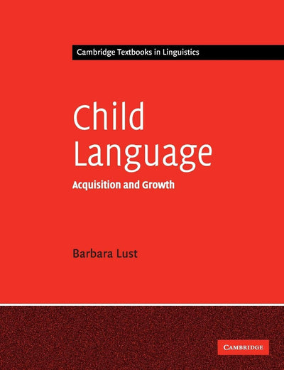 Child Language: Acquisition and Growth (Cambridge Textbooks in Linguistics)