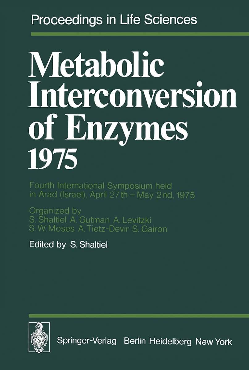 Metabolic Interconversion of Enzymes 1975: Fourth International Symposium held in Arad (Israel), April 27th - May 2nd, 1975 (Proceedings in Life Sciences)