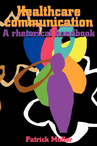 Healthcare communication: A rhetorical handbook