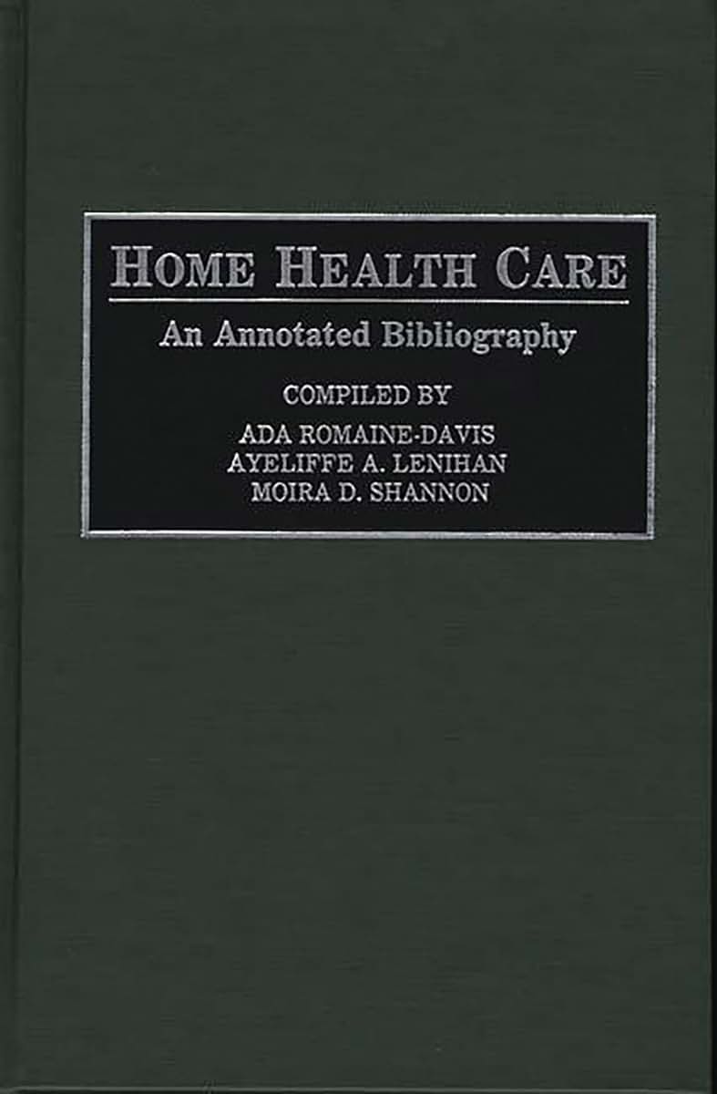 Home Health Care: An Annotated Bibliography (Bibliographies and Indexes in Gerontology)