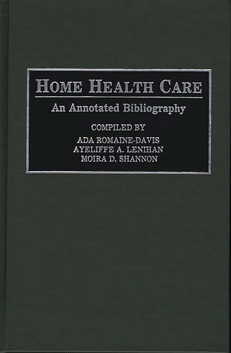 Home Health Care: An Annotated Bibliography (Bibliographies and Indexes in Gerontology)