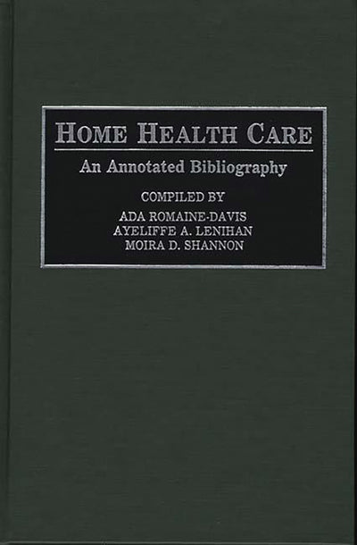 Home Health Care: An Annotated Bibliography (Bibliographies and Indexes in Gerontology)