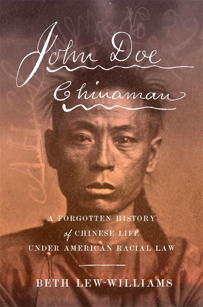John Doe Chinaman: A Forgotten History of Chinese Life under American Racial Law