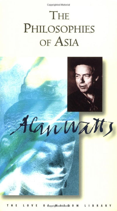 Philosophies of Asia: The Edited Transcripts (Alan Watts Love of Wisdom Series)