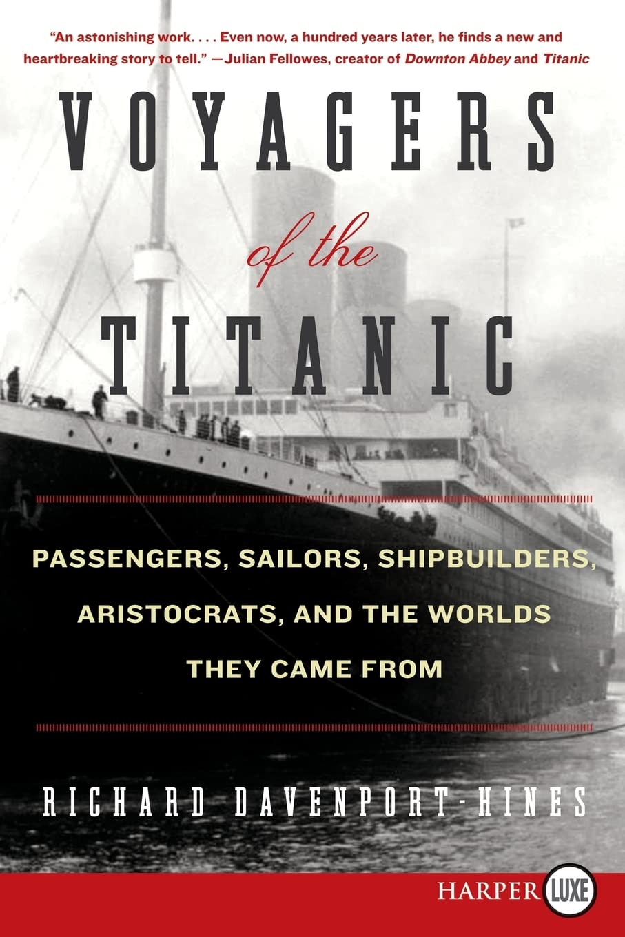 Voyagers of the Titanic: Passengers, Sailors, Shipbuilders, Aristocrats, and the Worlds They Came From