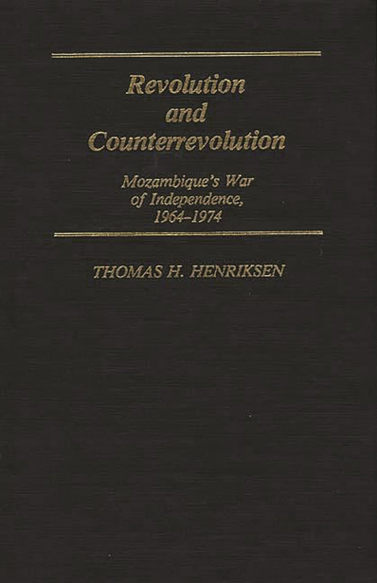 Revolution and Counterrevolution: Mozambique's War of Independence, 1964-1974 (Contributions in Intercultural and Comparative Studies)
