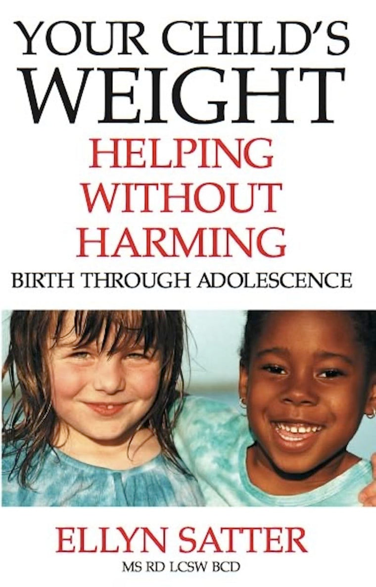 Your Child's Weight: Helping Without Harming by Satter M.S.