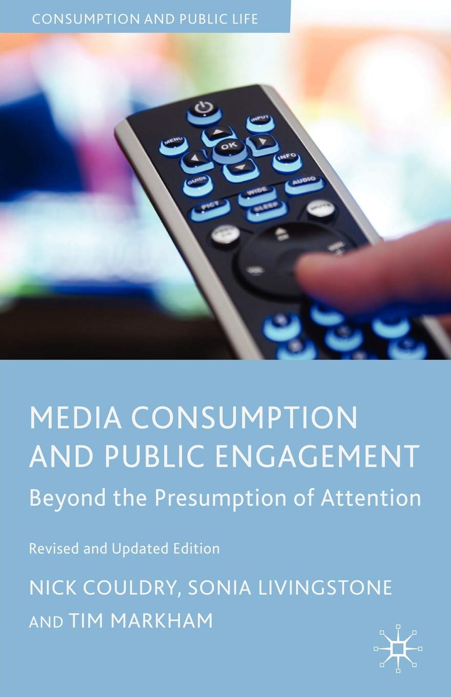 Media Consumption and Public Engagement: Beyond the Presumption of Attention (Consumption and Public Life)