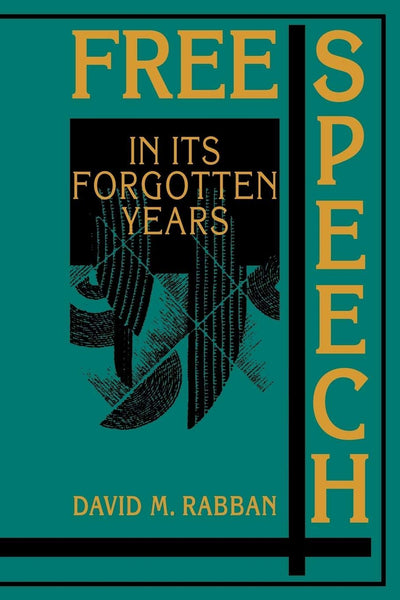 Free Speech in its Forgotten Years, 1870-1920 (Cambridge Historical Studies in American Law and Society)