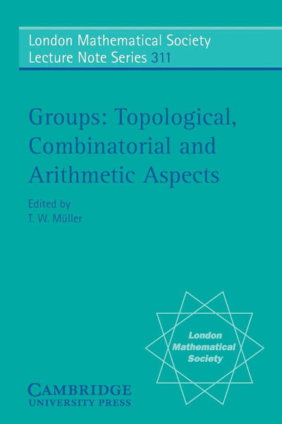 Groups: Topological, Combinatorial and Arithmetic Aspects (London Mathematical Society Lecture Note Series, Series Number 311)