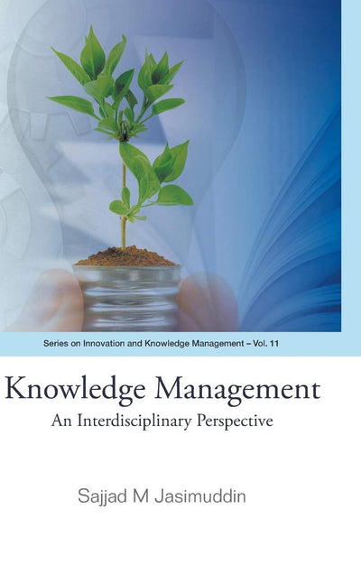 KNOWLEDGE MANAGEMENT: AN INTERDISCIPLINARY PERSPECTIVE (Innovation and Knowledge Management)