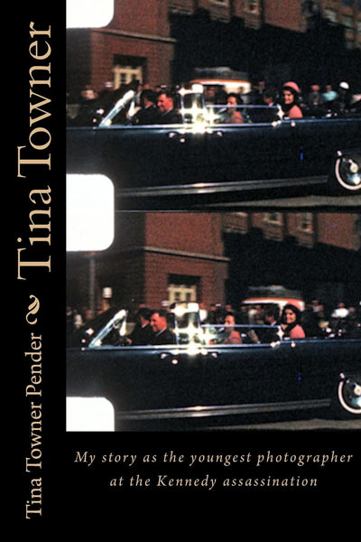 Tina Towner: My Story as the Youngest Photographer at the Kennedy Assassination