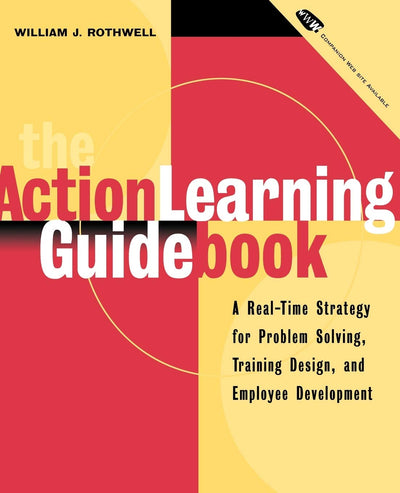 The Action Learning Guidebook: A Real-Time Strategy for Problem Solving Training Design, and Employee Development (Book & Diskette)