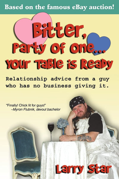 Bitter, Party of One Your Table is Ready: Relationship advice from a guy who has no business giving it.
