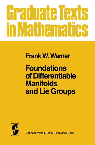 Foundations of Differentiable Manifolds and Lie Groups (Graduate Texts in Mathematics, 94)